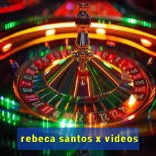 rebeca santos x videos